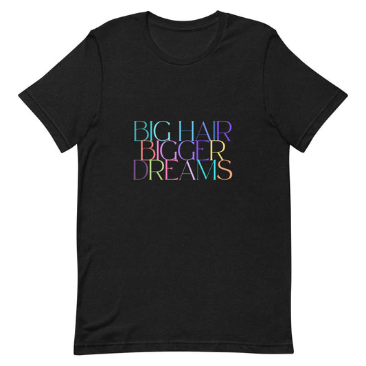 Big Hair Bigger Dreams Tee